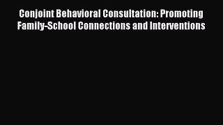 Read Conjoint Behavioral Consultation: Promoting Family-School Connections and Interventions