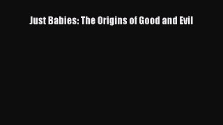 Read Just Babies: The Origins of Good and Evil PDF Online