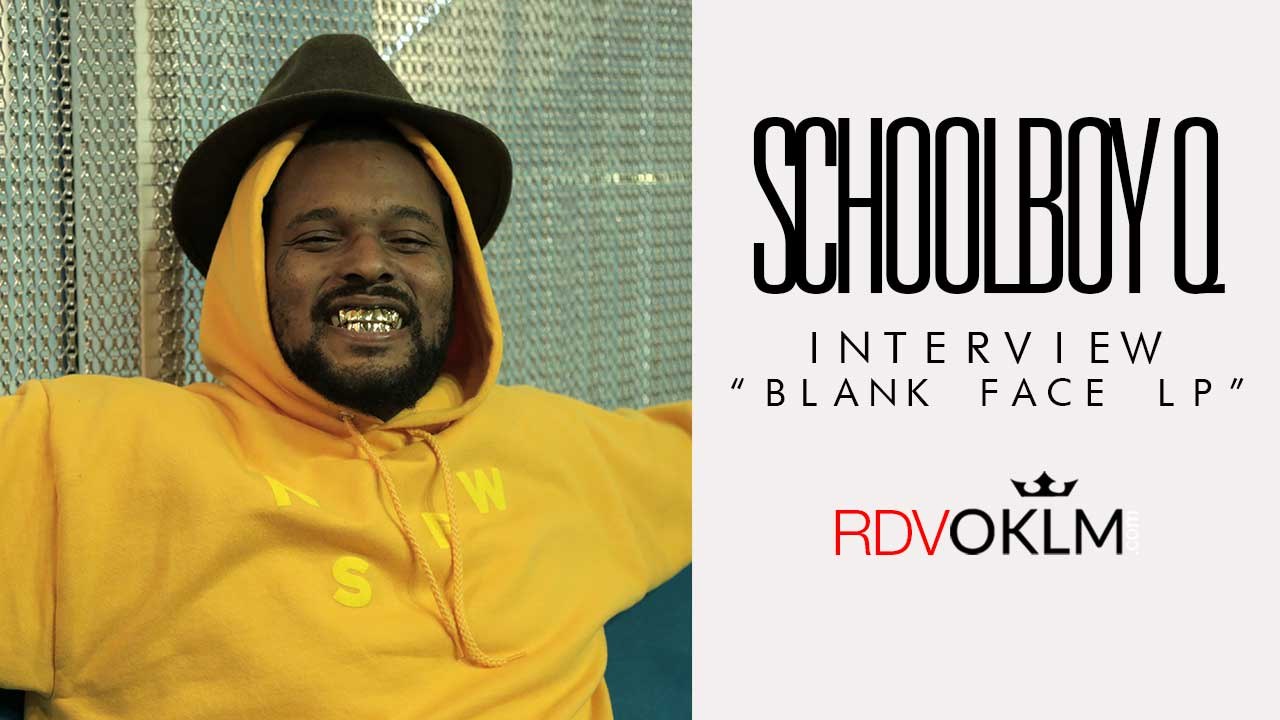Interview SCHOOLBOY Q - RdvOKLM "Blank Face LP"