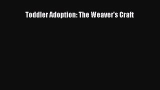 Download Toddler Adoption: The Weaver's Craft PDF Online