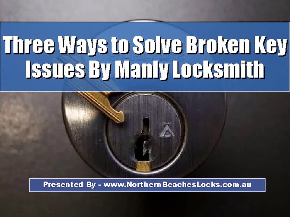 Three Ways to Solve Broken Key Issues By Manly Locksmith