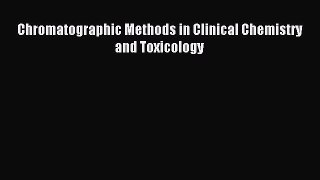 Download Chromatographic Methods in Clinical Chemistry and Toxicology PDF Online