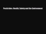 Download Pesticides: Health Safety and the Environment PDF Online