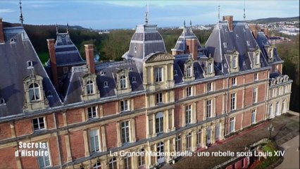 Secrets d'Histoire -La Grande Mademoiselle, une rebelle sous Louis XIV - Le château d'Eu