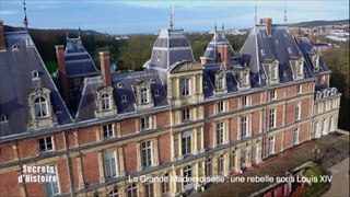 Secrets d'Histoire -La Grande Mademoiselle, une rebelle sous Louis XIV - Le château d'Eu