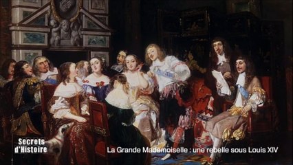 Secrets d'Histoire -La Grande Mademoiselle, une rebelle sous Louis XIV - La Guirlande de Julie