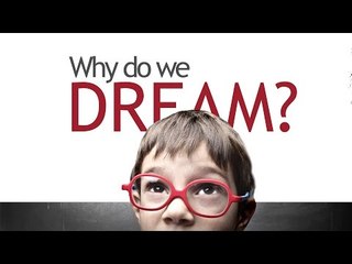 WHY Do We Dream?