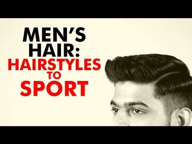 Men’s Hair : Hairstyles To Sport