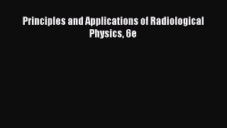 Download Principles and Applications of Radiological Physics 6e PDF Free