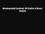 Read Mammography Casebook: 100 Studies in Breast Imaging Ebook Online