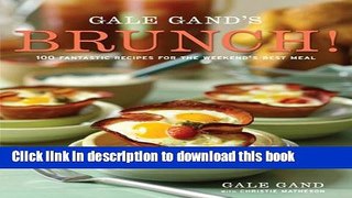 Download Gale Gand s Brunch!: 100 Fantastic Recipes for the Weekend s Best Meal  PDF Online