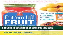 Read Put  em Up! Fruit: A Preserving Guide   Cookbook: Creative Ways to Put  em Up, Tasty Ways to