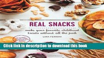 Read Real Snacks: Make Your Favorite Childhood Treats Without All the Junk  Ebook Free