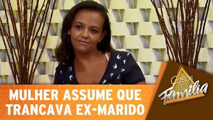 Convidada assume que trancava ex-marido em casa