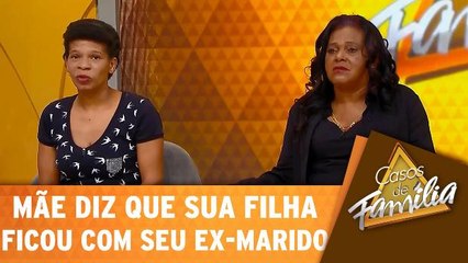 Mãe diz que sua filha ficou com seu ex-marido