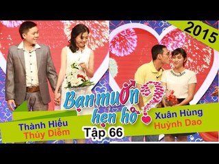 BẠN MUỐN HẸN HÒ - Tập 66 | Thành Hiếu - Thúy Diểm | Xuân Hùng - Huỳnh Dao | 08/02/2015