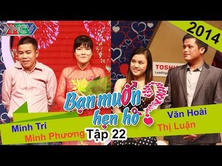 BẠN MUỐN HẸN HÒ - Tập 22 | Minh Trí - Minh Phương | Văn Hoài - Thị Luận | 06/04/2014
