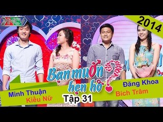 BẠN MUỐN HẸN HÒ - Tập 31 | Minh Thuận - Kiều Nữ | Đăng Khoa - Bích Trâ | 08/06/2014