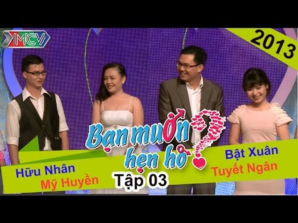 BẠN MUỐN HẸN HÒ - Tập 03 | Hữu Nhân - Mỹ Huyền | Bật Xuân - Tuyết Ngân | 24/11/2013