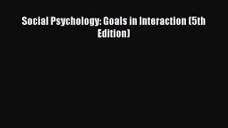 Read Social Psychology: Goals in Interaction (5th Edition) PDF Free