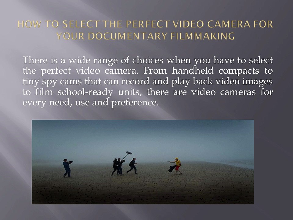 How To Select The Perfect Video Camera For Your Documentary