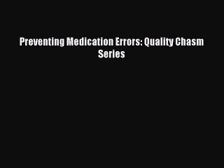 Download Preventing Medication Errors: Quality Chasm Series PDF Free