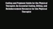 [PDF] Coding and Payment Guide for the Physical Therapist: An Essential Coding Billing and