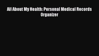 Download All About My Health: Personal Medical Records Organizer PDF Online