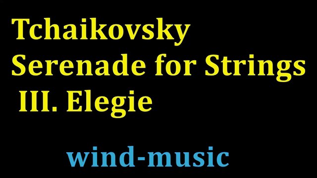Pyotr Ilyich Tchaikovsky: Serenade for Strings, III. Elegie , wind-music