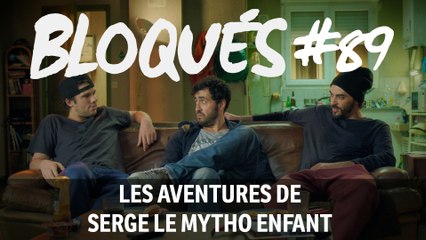 Bloqués #89 - Les aventures de Serge le Mytho enfant - CANAL+