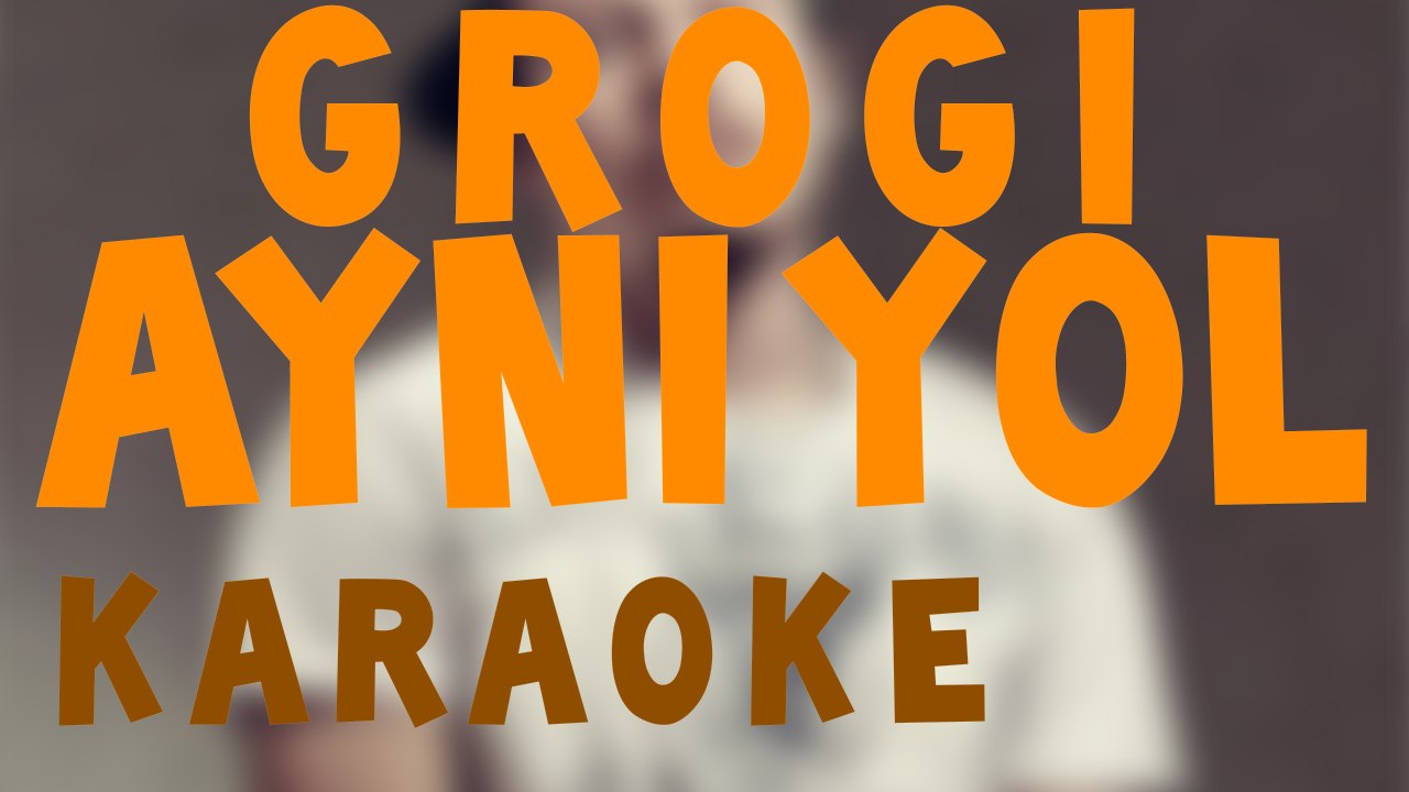 Grogi - Aynı Yol Karaoke