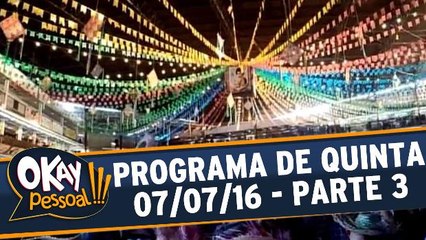 Okay Pessoal!!! 07.07.16 - Quinta - Parte 3