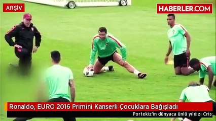 Ronaldo, EURO 2016 Primini Kanserli Çocuklara Bağışladı
