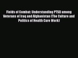 Read Fields of Combat: Understanding PTSD among Veterans of Iraq and Afghanistan (The Culture