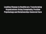 [PDF] Leading Change in Healthcare: Transforming Organizations Using Complexity Positive Psychology