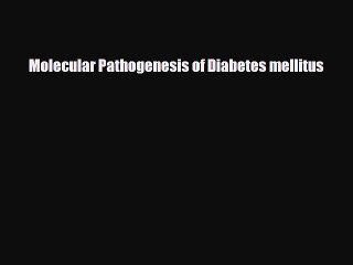 Read Molecular Pathogenesis of Diabetes mellitus PDF Full Ebook