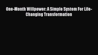 Read One-Month Willpower: A Simple System For Life-Changing Transformation Ebook Free
