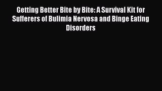 Read Getting Better Bit(e) by Bit(e): A Survival Kit for Sufferers of Bulimia Nervosa and Binge