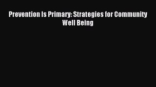 Read Prevention Is Primary: Strategies for Community Well Being PDF Free