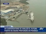 A fines de 2016 se estará construyendo Puerto de Aguas Profundas en Posorja
