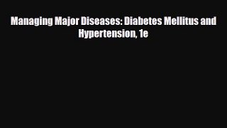 Download Managing Major Diseases: Diabetes Mellitus and Hypertension 1e PDF Full Ebook