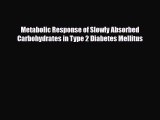 Download Metabolic Response of Slowly Absorbed Carbohydrates in Type 2 Diabetes Mellitus PDF