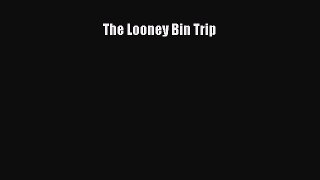 Download The Looney Bin Trip PDF Online