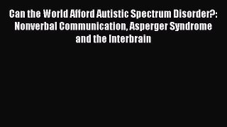 Read Can the World Afford Autistic Spectrum Disorder?: Nonverbal Communication Asperger Syndrome