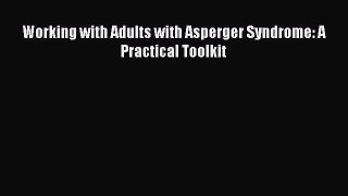 Read Working with Adults with Asperger Syndrome: A Practical Toolkit Ebook Free