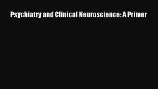 Download Psychiatry and Clinical Neuroscience: A Primer Ebook Free