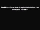 [PDF] The PR Buzz Factor: How Using Public Relations Can Boost Your Business Read Full Ebook
