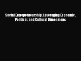 [PDF] Social Entrepreneurship: Leveraging Economic Political and Cultural Dimensions Download