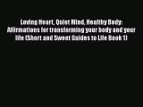 Read Loving Heart Quiet Mind Healthy Body: Affirmations for transforming your body and your