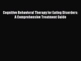 Read Cognitive Behavioral Therapy for Eating Disorders: A Comprehensive Treatment Guide Ebook
